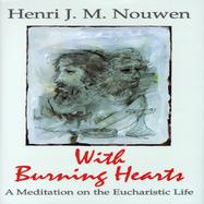 With Burning Hearts: A Meditation on the Eucharistic Life cover