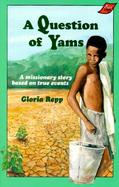 A Question of Yams A Missionary Story Based on True Events. cover