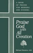 Praise God With All Creation A Book of Prayer for Morning and Evening cover