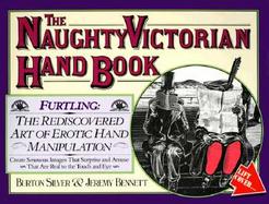The Naughty Victorian Hand Book: Furtling: The Rediscovered Art of Erotic Hand Manipulation cover