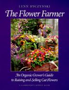 The Flower Farmer An Organic Grower's Guide to Raising and Selling Cut Flowers cover