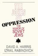 The Jokes of Oppression The Humor of Soviet Jews cover