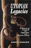 Utopian Legacies A History of Conquest and Oppression in the Western World cover