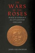 The Wars of the Roses: Peace and Conflict in 15th Century England cover