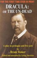 Dracula: Or the Un-Dead: A Play in Prologue and Five Acts cover