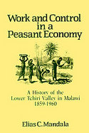 Work and Control in a Peasant Economy A History of the Lower Tchiri Valley in Malawi, 1859-1960 cover
