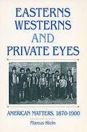 Easterns, Westerns, and Private Eyes American Matters, 1870-1900 cover