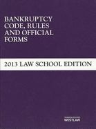 Bankruptcy Code, Rules and Official Forms, June 2013 Law School Edition cover