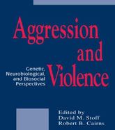 Aggression and Violence Genetic, Neurobiological, and Biosocial Perspectives cover