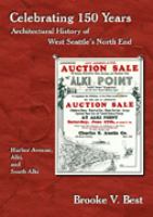 Celebrating 150 Years, Architectural History of West Seattle's North End Harbor Avenue, Alki, and South Alki cover