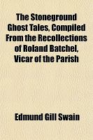 The Stoneground Ghost Tales, Compiled from the Recollections of Roland Batchel, Vicar of the Parish cover