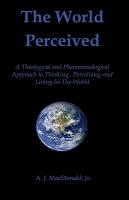 The World Perceived : A Theological and Phenomenological Approach to Thinking about, Perceiving, and Living In-the-World cover