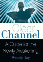 Clear Channel : A Guide for the Newly Awakening cover