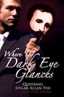Where Thy Dark Eye Glances : Queering Edgar Allan Poe cover