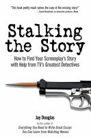 Stalking the Story : How to Find Your Screenplay's Story with Help from TV's Greatest Detectives cover