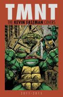 Teenage Mutant Ninja Turtles: the Kevin Eastman Covers (2011-2015) : The Kevin Eastman Covers (2011-2015) cover