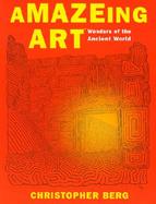 Amazeing Art(tm): Wonders of the Ancient World cover
