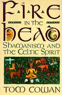 Fire in the Head Shamanism and the Celtic Spirit cover