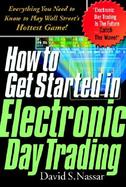 How to Get Started in Electronic Day Trading: Everything You Need to Know to Play Wall Street's Hottest Game! cover