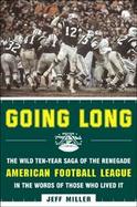 Going Long The Wild 10-Year Saga of the Renegade American Football League in the Words of Those Who Lived It cover