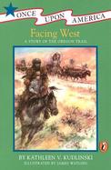 Facing West A Story of the Oregon Trail cover