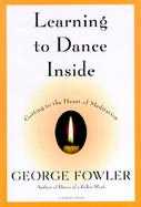 Learning to Dance Inside Getting to the Heart of Meditation cover