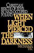 When Light Pierced the Darkness Christian Rescue of Jews in Nazi-Occupied Poland cover