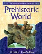 The Young Oxford Book of the Prehistoric World cover