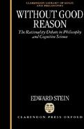Without Good Reason The Rationality Debate in Philosophy and Cognitive Science cover