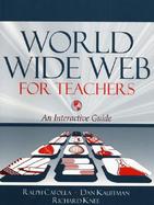 World Wide Web for Teachers: An Interactive Guide cover