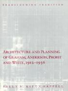 Architecture and Planning of Graham, Anderson, Probst and White, 1912-1936 Transforming Tradition cover