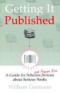 Getting It Published A Guide for Scholars and Anyone Else Serious About Serious Books cover