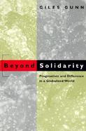 Beyond Solidarity Pragmatism and Difference in a Globalized World cover