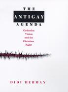 The Antigay Agenda Orthodox Vision and the Christian Right cover