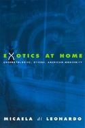 Exotics at Home Anthropologies, Others, American Modernity cover