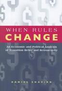 When Rules Change An Economic and Political Analysis of Transition Relief and Retroactivity cover