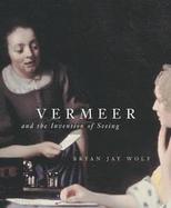 Vermeer and the Invention of Seeing cover