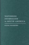 Watchdog Journalism in South America News, Accountability, and Democracy cover