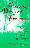 Morning Dew and Roses Nuance, Metaphor, and Meaning in Folksongs cover