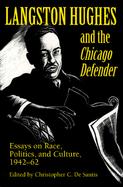 Langston Hughes and the Chicago Defender Essays on Race, Politics, and Culture, 1942-62 cover