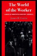 The World of the Worker Labor in Twentieth-Century America cover