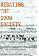 Debating the Good Society A Quest to Bridge America's Moral Divide cover
