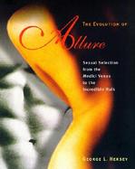 The Evolution of Allure: Sexual Selection from the Medici Venus to the Incredible Hulk cover