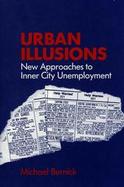 Urban Illusions: New Approaches to Inner City Unemployment cover