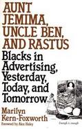Aunt Jemima, Uncle Ben, and Rastus Blacks in Advertising, Yesterday, Today, and Tomorrow cover