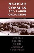 Mexican Consuls and Labor Organizing Imperial Politics in the American Southwest cover