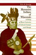The Menominee Indians of Wisconsin A Study of Three Centuries of Cultural Contact and Change cover