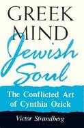 Greek Mind/Jewish Soul The Conflicted Art of Cynthia Ozick cover