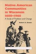 Native American Communities in Wisconsin, 1600-1960 A Study of Tradition and Change cover