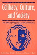 Celibacy, Culture, and Society The Anthropology of Sexual Abstinence cover